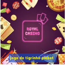 jogo do tigrinho pixbet